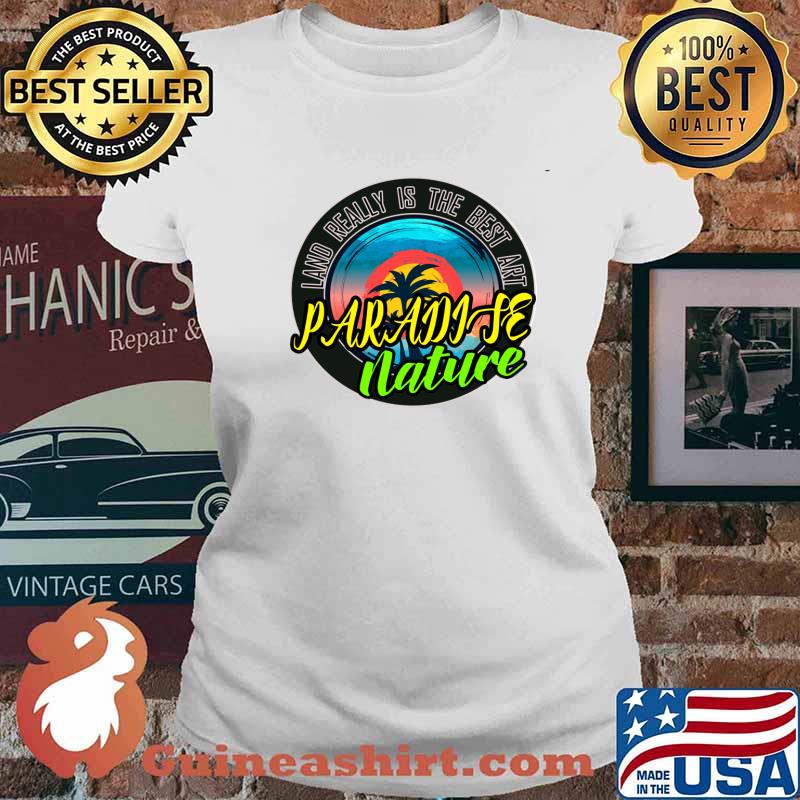 Paradise Nature Lawd really is the best art T-Shirt Ladies tee