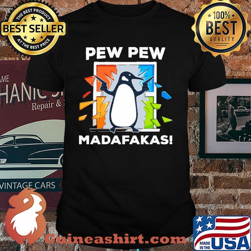 Pew pew madafakas penguin shirt