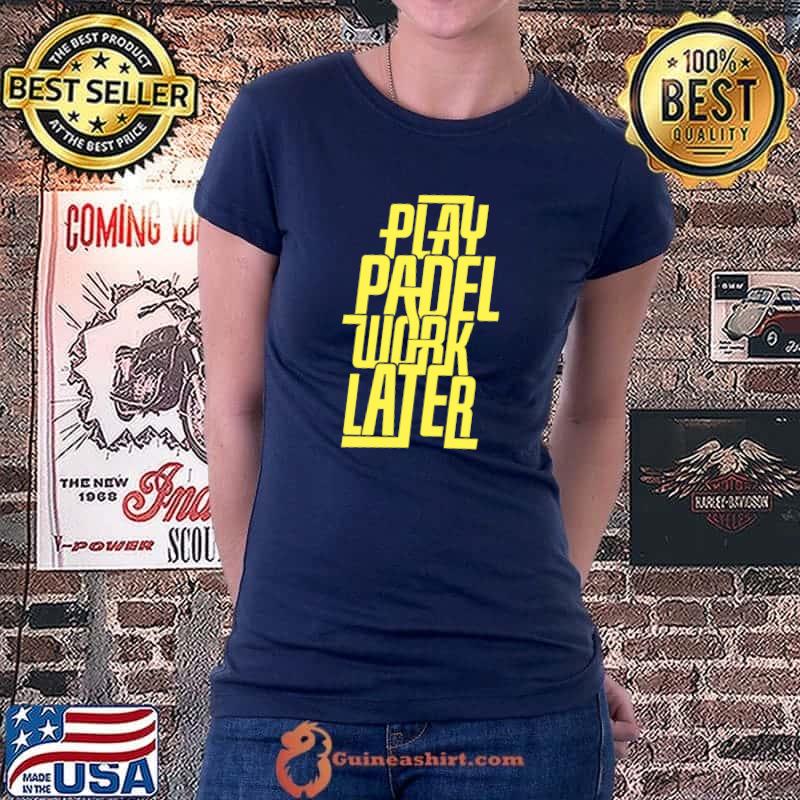 Play Padel Work Later Padel Tennis Gift Essential T-Shirt Ladiestee