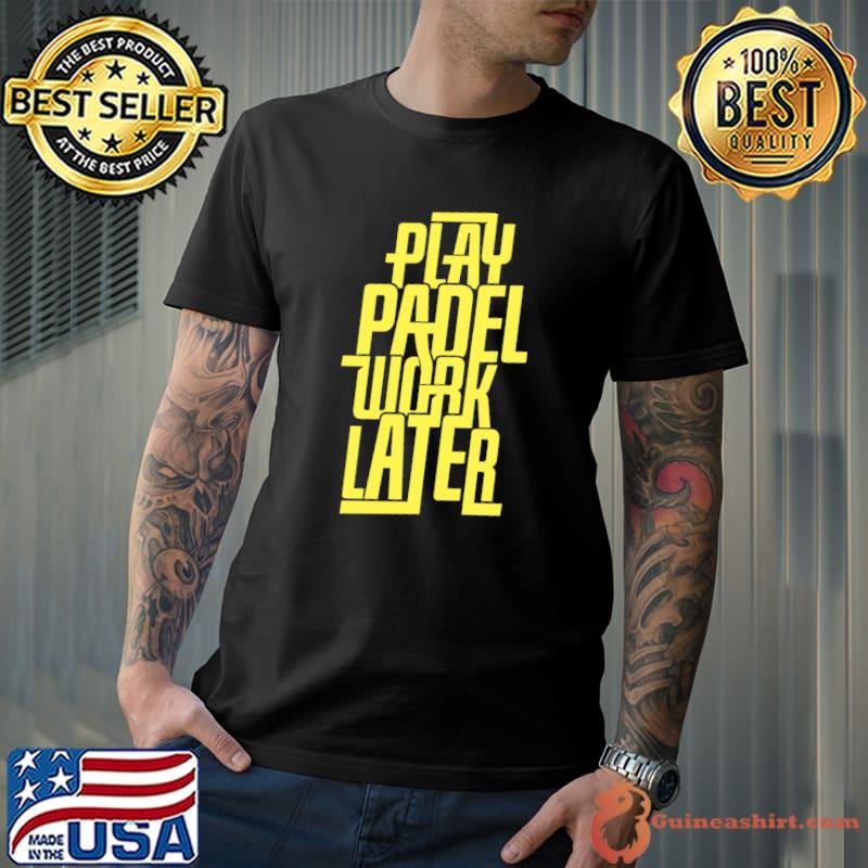 Play Padel Work Later Padel Tennis Gift Essential T-Shirt Unisex