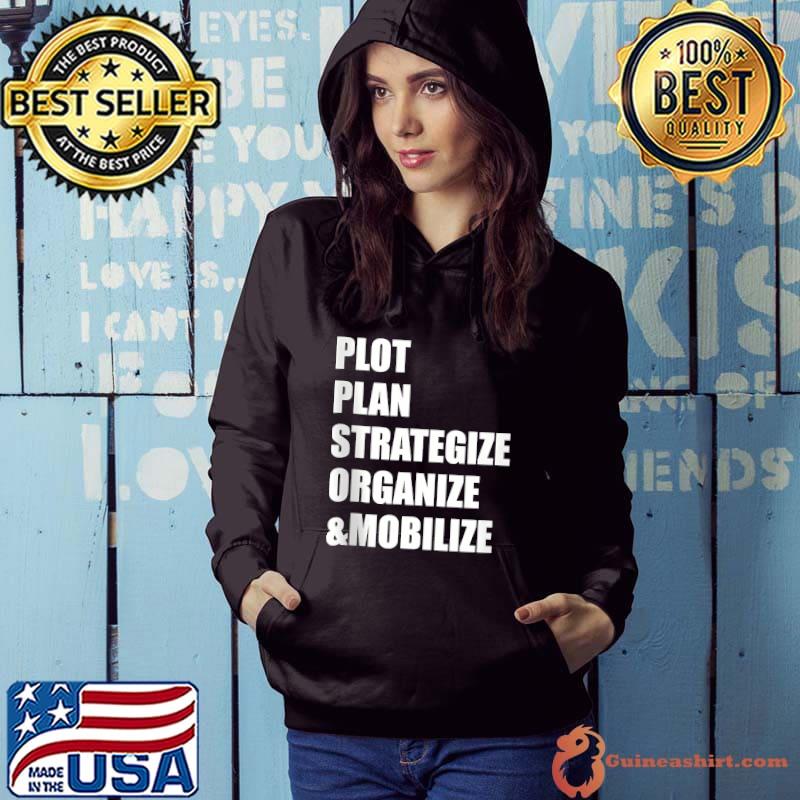 Plot, Plan, Strategize, Organize, & Mobilize T-shirt