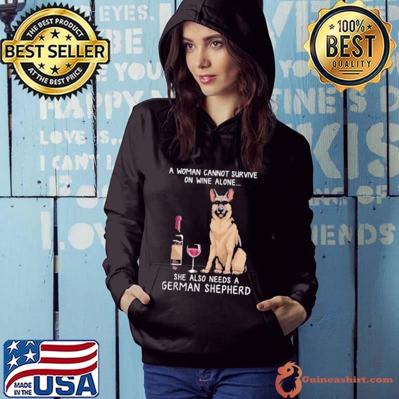 Premium german Shepherd A Woman Cannot Survive On Wine Alone She Also Needs A Dog Shirt Hoodie