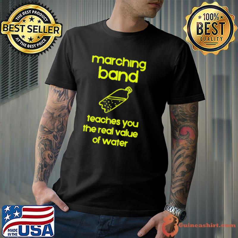 Premium marching Band Teaches You The Real Value Of Water Shirt