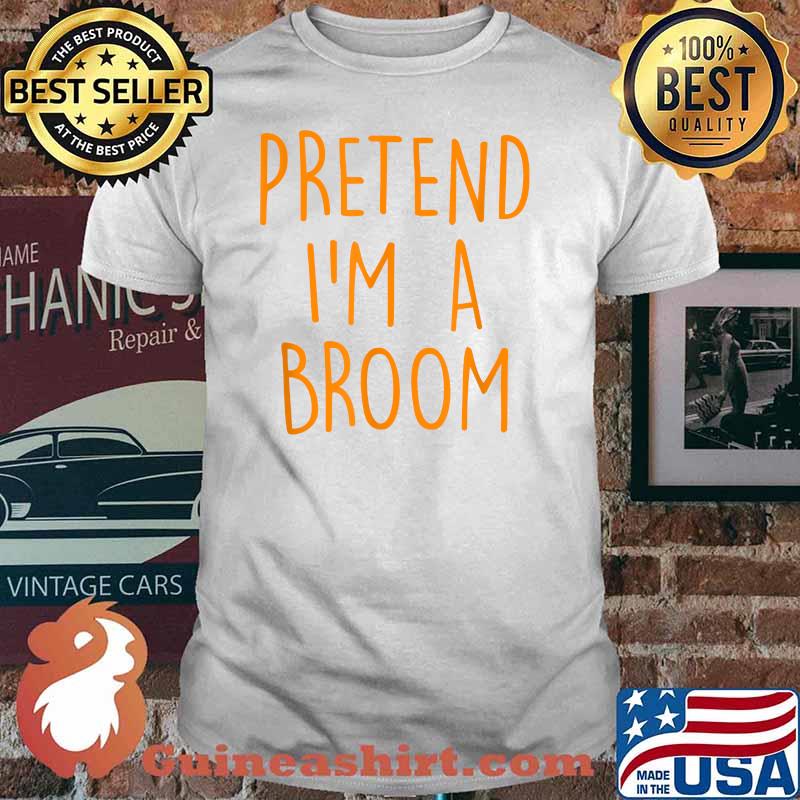 Pretend I'm A Broom Funny Easy Halloween Costume Party T-Shirt