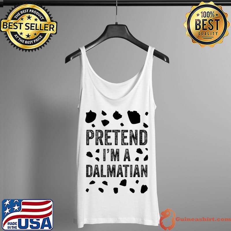 Pretend I'm A Dalmatian Shirt Halloween Costume Adult Kids T-Shirt Tank Top