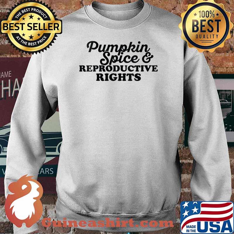 Pumpkin Spice And Reproductive Rights Pro Feminist Fall T-Shirt Sweater