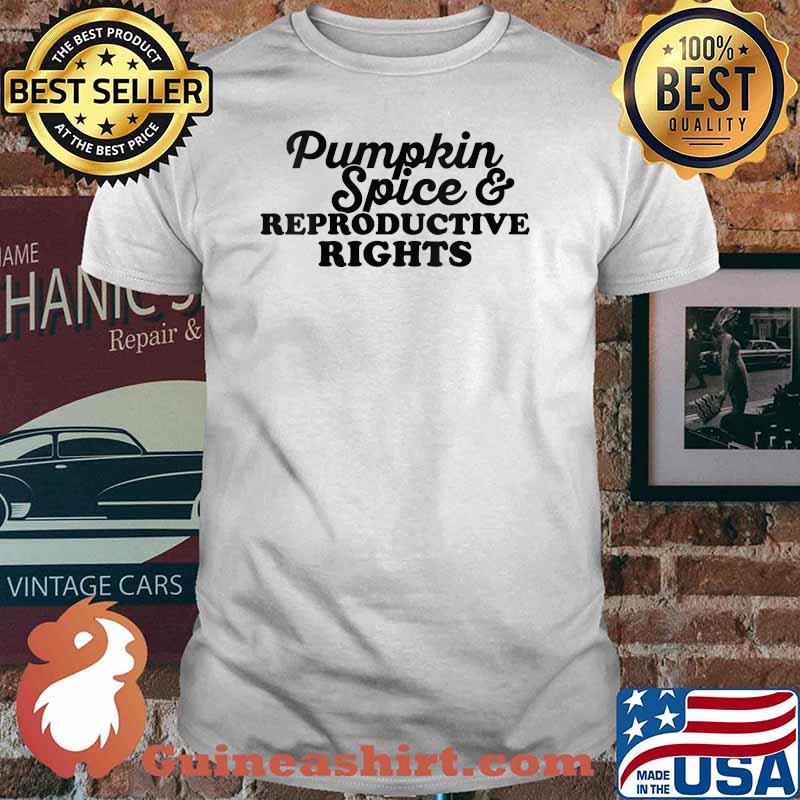 Pumpkin Spice And Reproductive Rights Pro Feminist Fall T-Shirt