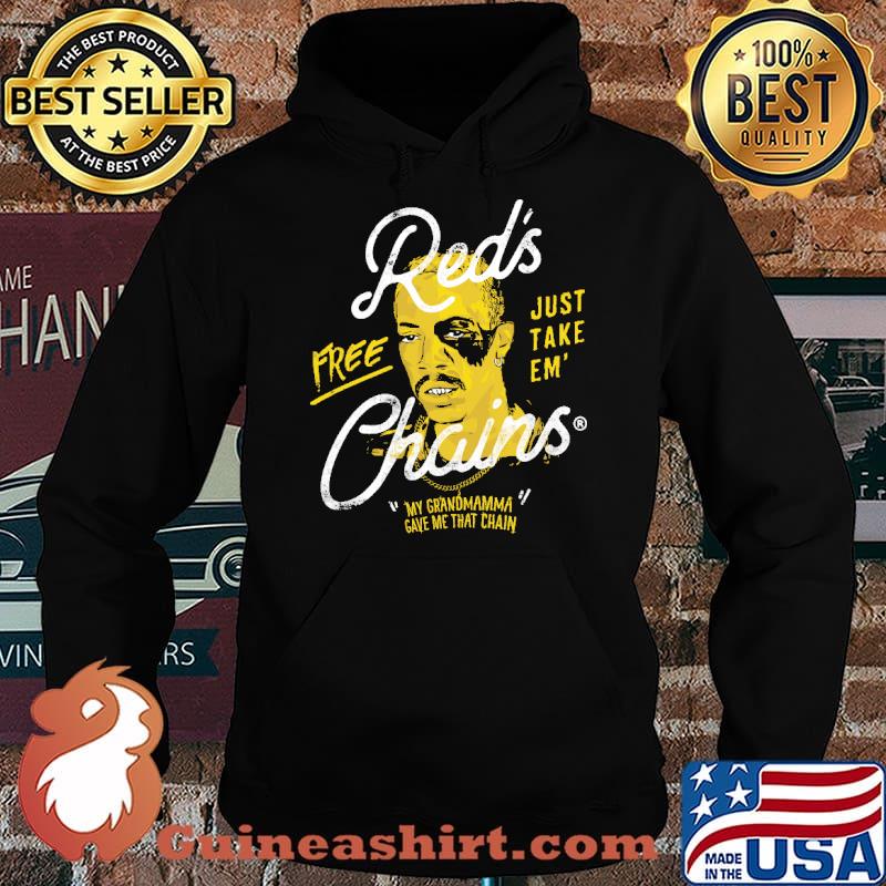Red's Free Just Take Em' Chains My Grandmamma Gave Me That Chain Shirt Hoodie