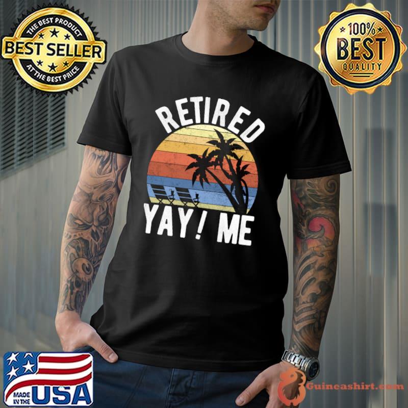 Retired Yay! Me Sarcastic Humor Retro Style Funny Retirement vintage T-shirt