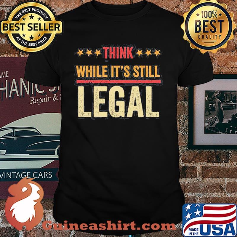 Rihanna Shirt Think While It’s Still Legal Shirt