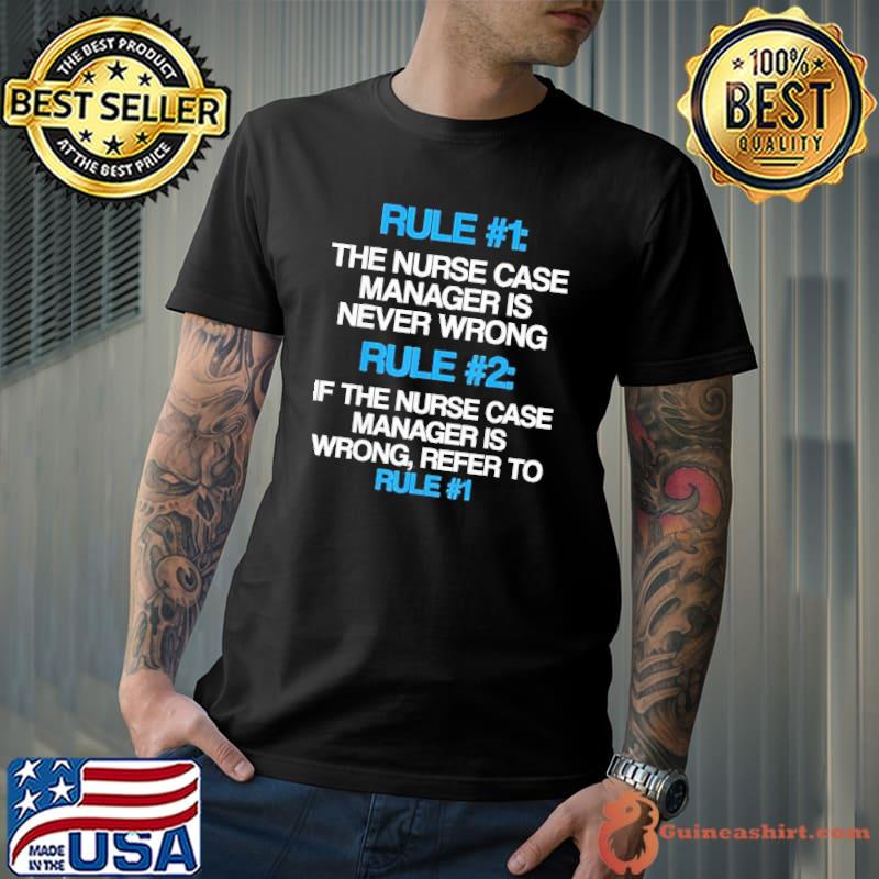 Rule 1 Nurse Case Manager Is Never Wrong Rule 2 If The Nurse Case Manager Is Management T-Shirt Unisex