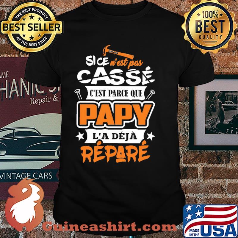 Sice N'Est Pas Casse C'Est Parce Que Papy Repare Shirt