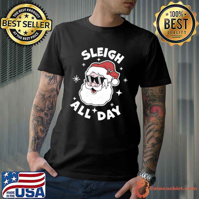Sleigh All Day Santa Claus Christmas T-Shirt