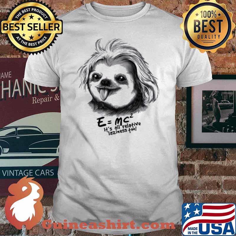 Sloth Einstein Its All Relative Laziness Tool shirt