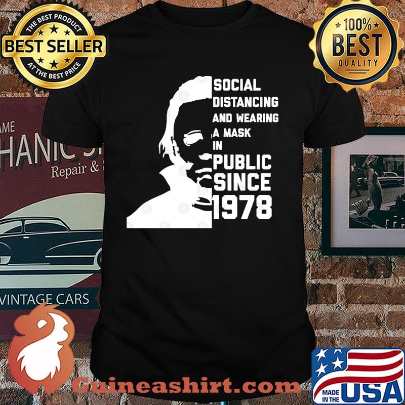 Social Distancing And Wearing A Mask In Public Since 1978 Michael myers shirt