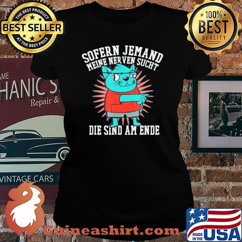 Sofern Jemand Meine Ner Ven Sucht Die Sind Am Ende Shirt Laides tee