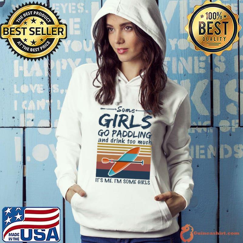 Some Girls Go Paddling And Drink Too Much It's Me I'm Some Girls Vintage Shirt