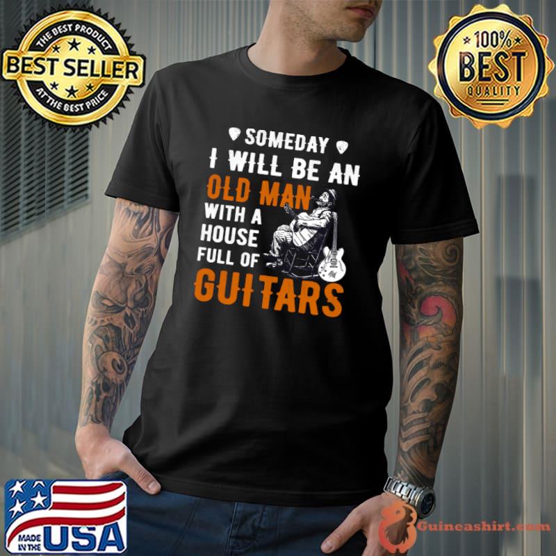 Someday I will be an old man with a house full of guitars T-Shirt -  Guineashirt Premium ™ LLC