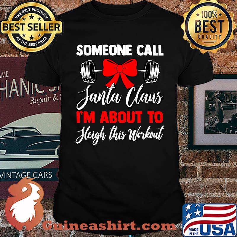 Someone Call Santa I'm About To Sleigh This Workout Swole Santa T-shirt