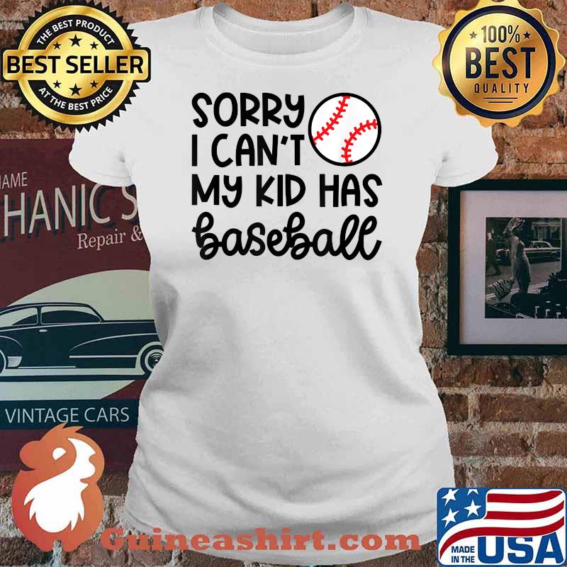 Sorry I Can't My Kid Has Baseball Mom Cute Funny T-Shirt Ladies tee