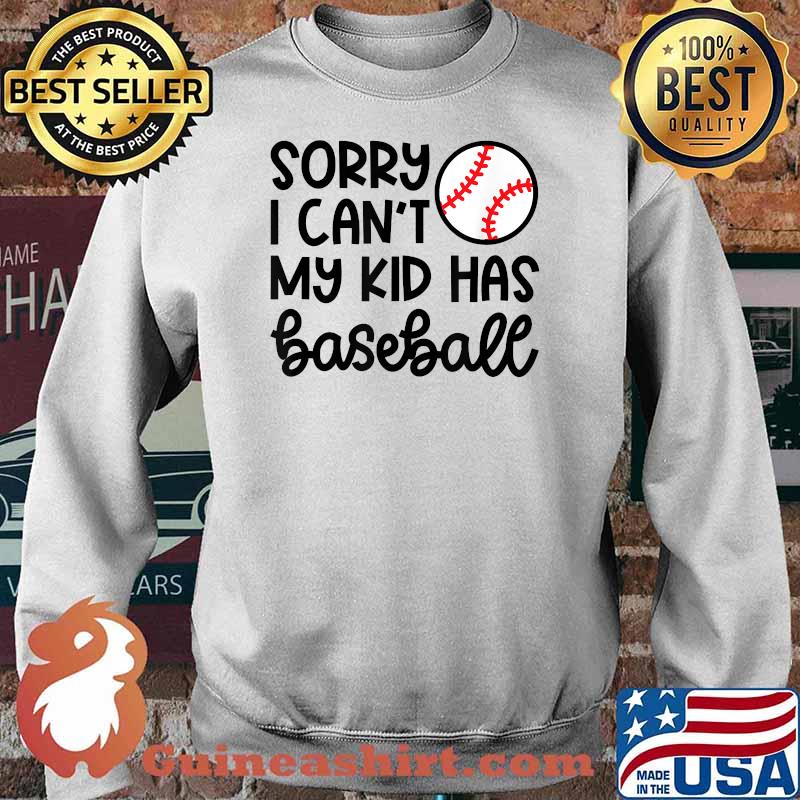 Sorry I Can't My Kid Has Baseball Mom Cute Funny T-Shirt Sweater