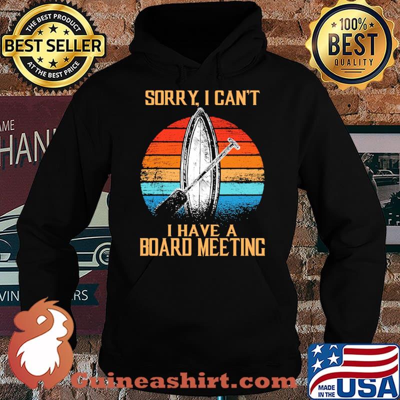 Sorry i cant i have a board meeting paddleboard vintage s Hoodie