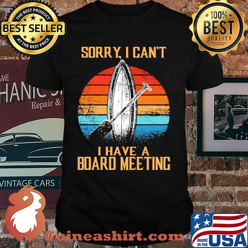 Sorry i cant i have a board meeting paddleboard vintage shirt