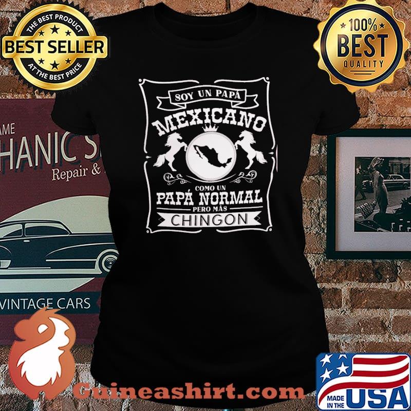 Soy Un Papa Mexicano Como Un Papa Normal Pero Mas Chingon Shirt Laides tee