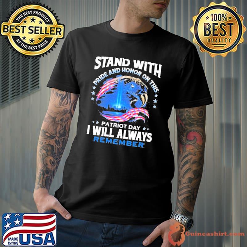 Stand With Pride And Honor On This Patriot Day I Will Always Remember Shirt Unisex