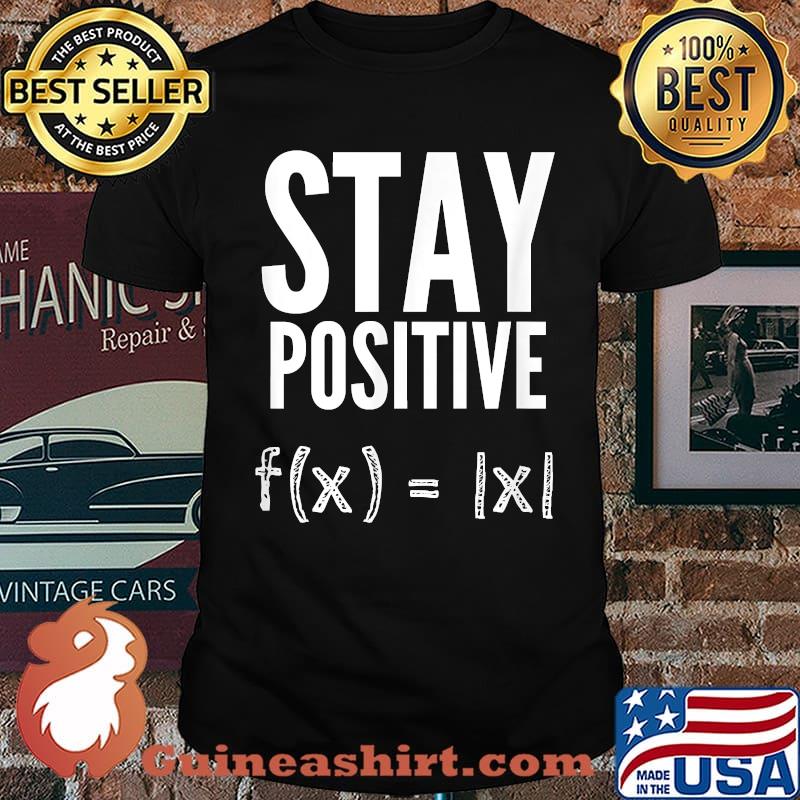Stay Positive Absolute Value Math Teacher Funny T-Shirt