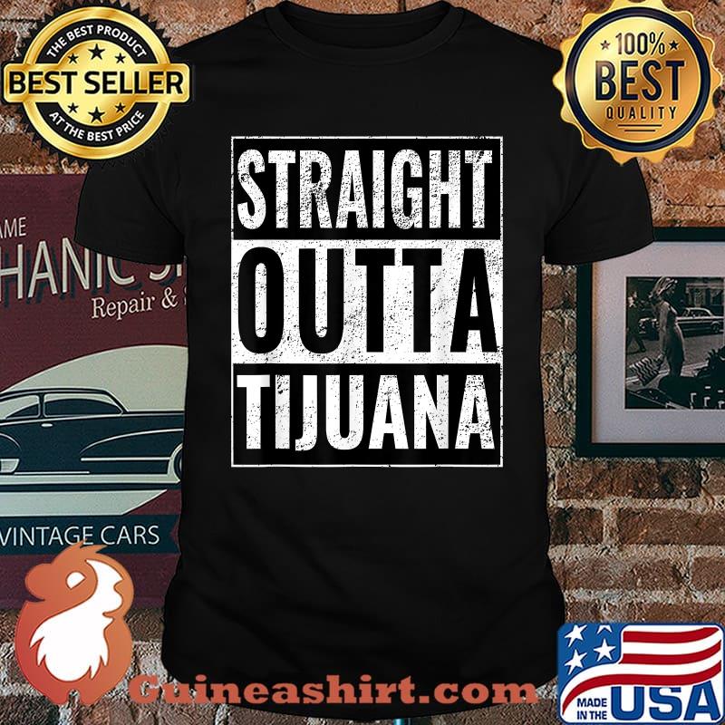 Straight Outta Tijuana - Straight Out of Tijuana T-Shirt