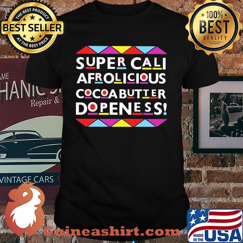 Super Cali Afrolicious Cocoabutter Dopeness shirt