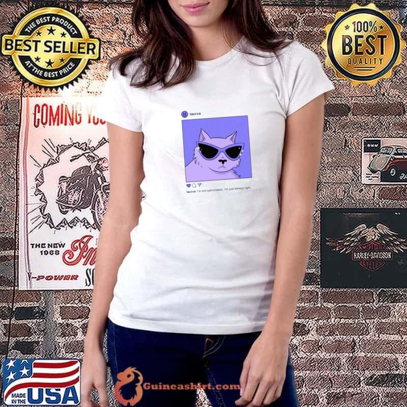 Taurus Instagram I'm Not Oppinionated I'm Just Always Right Shirt Ladiestee
