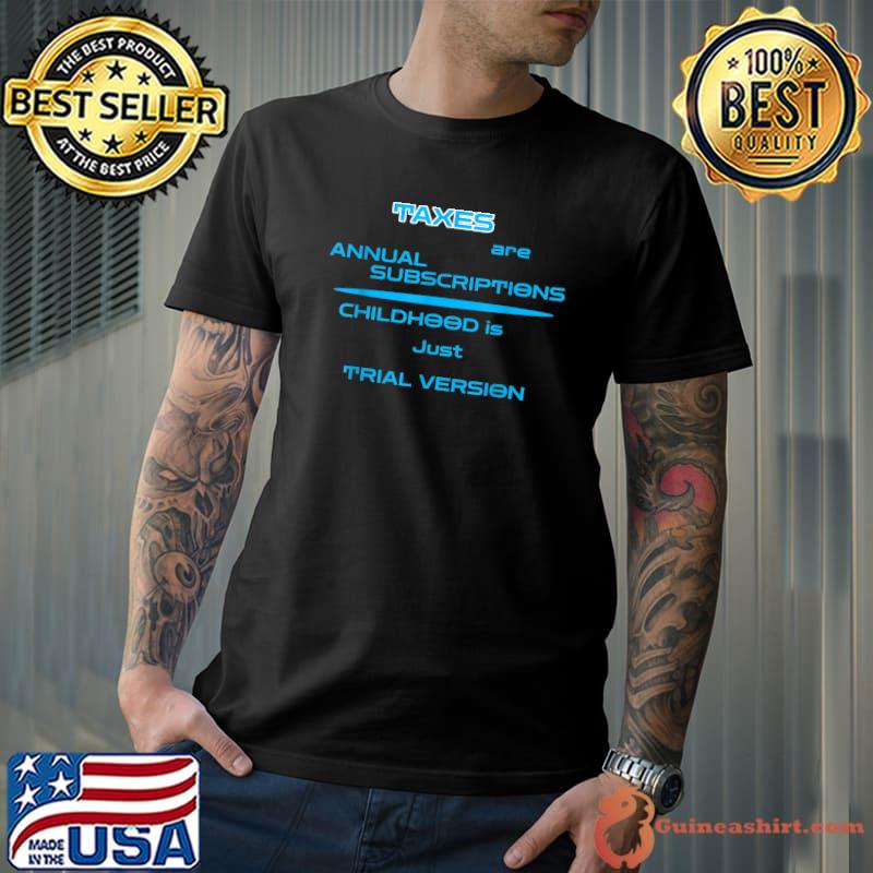 Taxes are Annual Subscriptions Funny T-Shirt