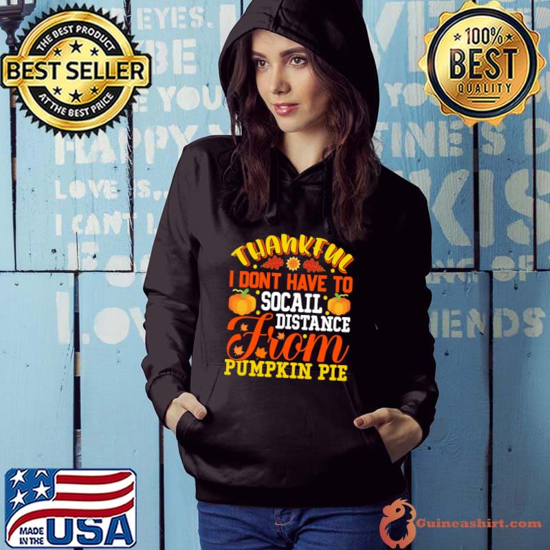 Thankful I Dont Have To Social Distance From Pumpkin Pie Essential T-Shirt Hoodie