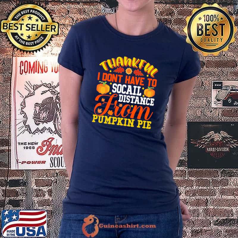 Thankful I Dont Have To Social Distance From Pumpkin Pie Essential T-Shirt Ladiestee