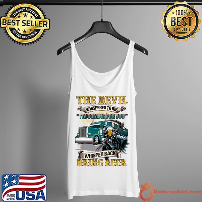 The Devil whispered to me Trucker - Bring beer T-Shirt Tank Top