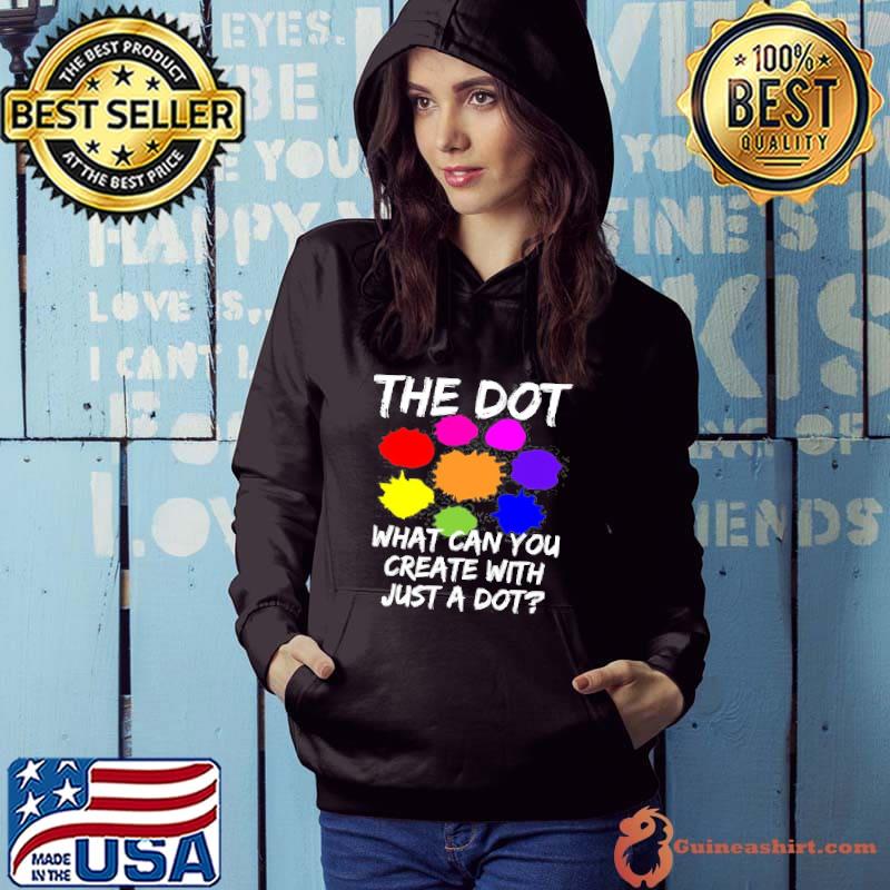 The Dot What Can You Create With Just A Dot Colorful shirt