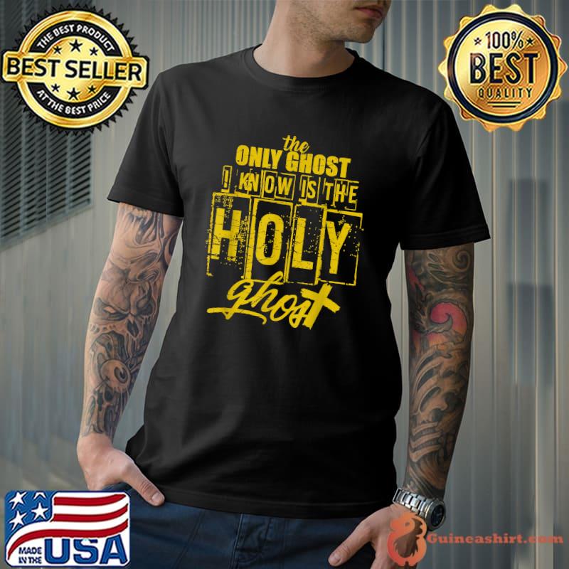 The Only Ghost I Know is The Holy Ghost Halloween Costume T-Shirt Unisex