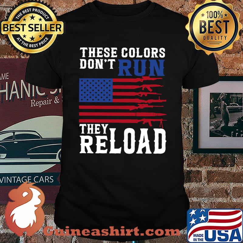 These Colors Don't Run They Reload American Flag Shirt