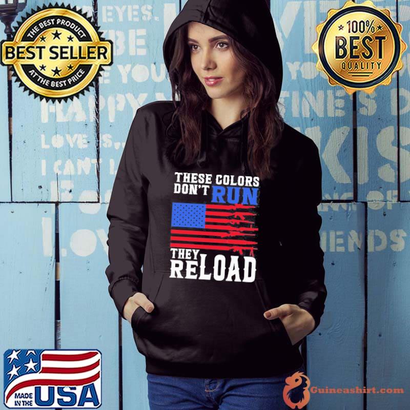 These Colors Don’t Run They Reload America Flag Gun Shirt