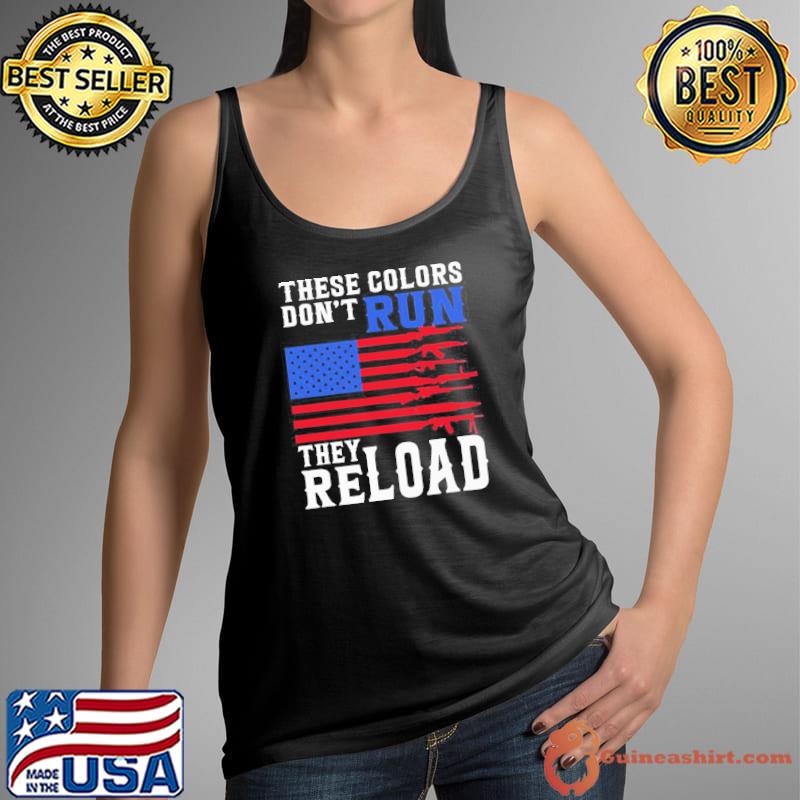 These Colors Don’t Run They Reload America Flag Gun Shirt Tank Top