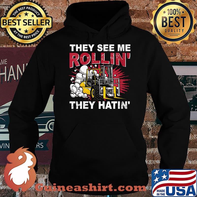 They See Me Rollin They Hatin Forklift Driver T-Shirt Hoodie