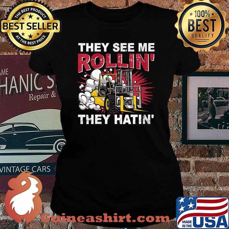 They See Me Rollin They Hatin Forklift Driver T-Shirt Laides tee