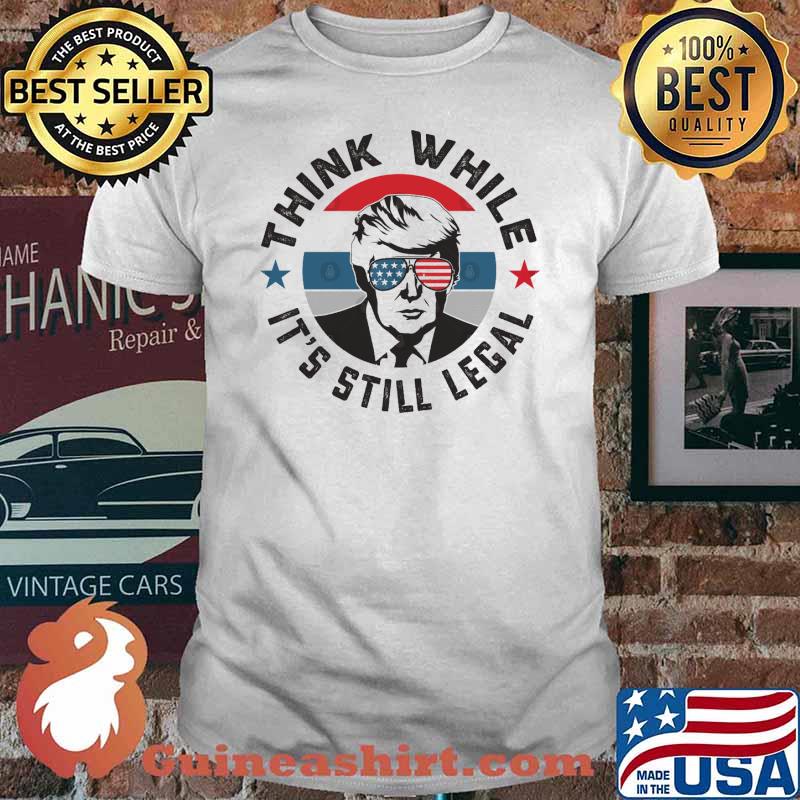 Think While Its Still Legal Donald trump Sunglasses american flag shirt