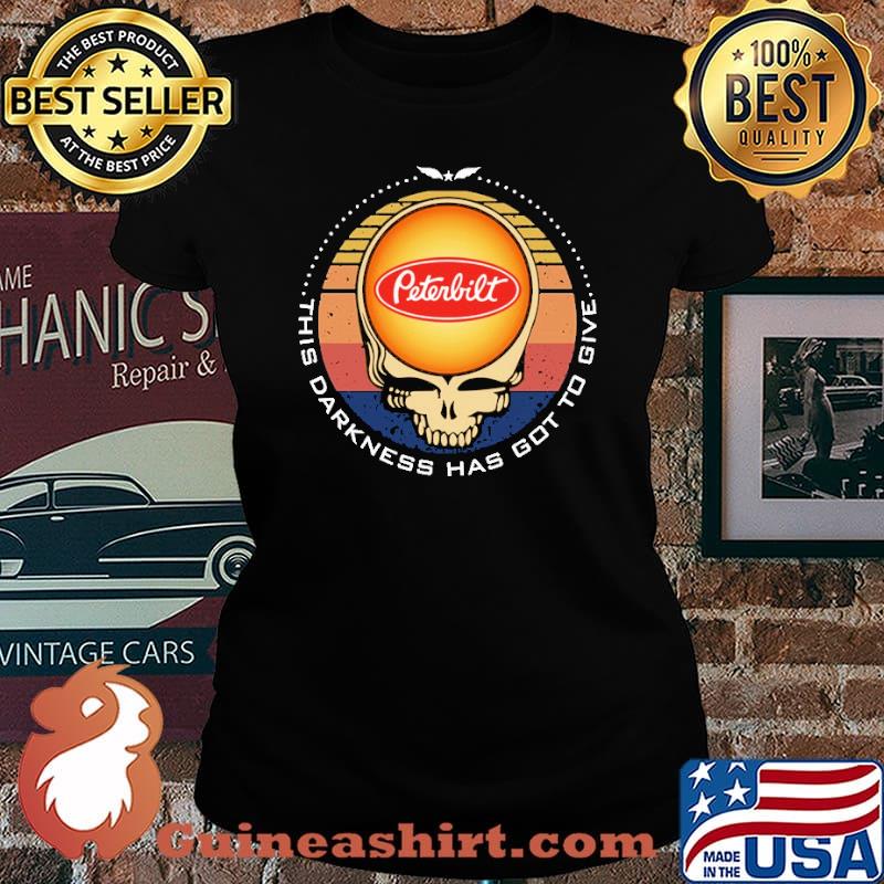 This Drakness Has Got To Give Peterbilt The Skull Vintage Shirt Laides tee