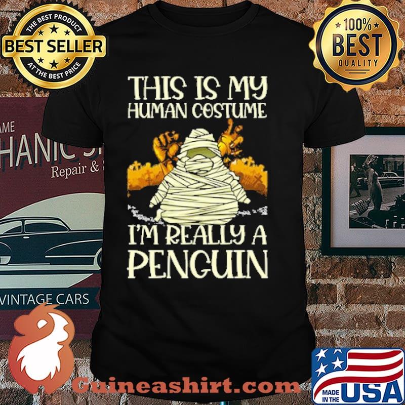 This is my human costume im really a penguin halloween costume shirt