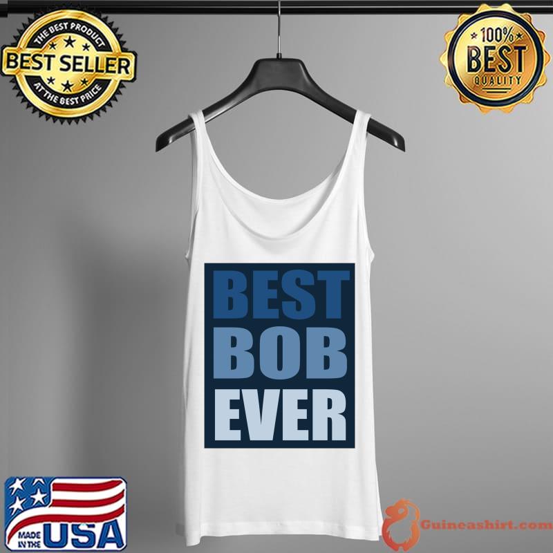 Top best Bob Ever Essential T-Shirt Tank Top