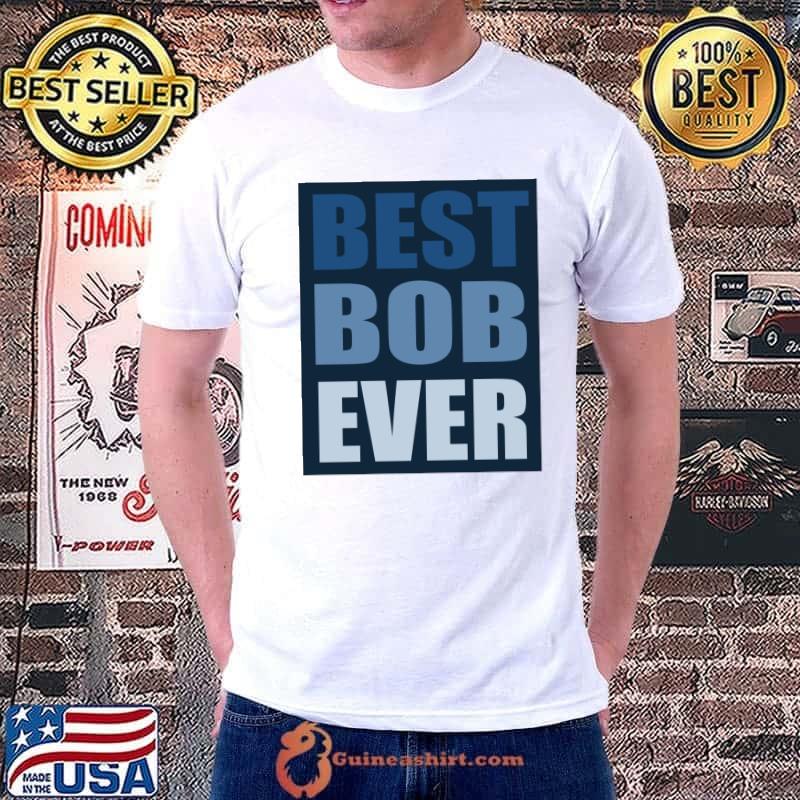 Top best Bob Ever Essential T-Shirt