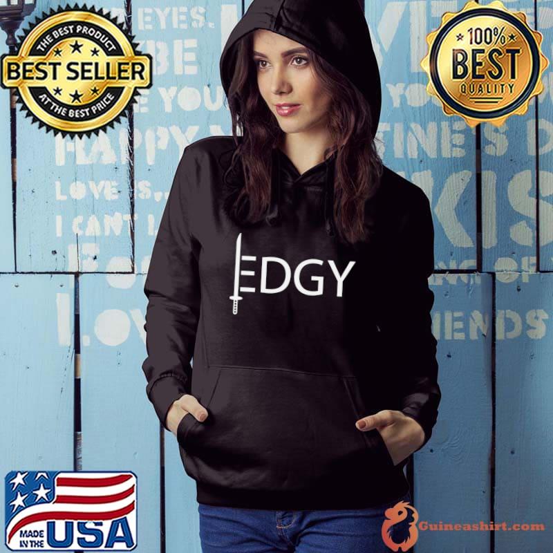 Top edgy being edgy Classic T-Shirt Hoodie